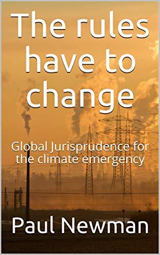 The rules have to change: Global Jurisprudence for the climate emergency