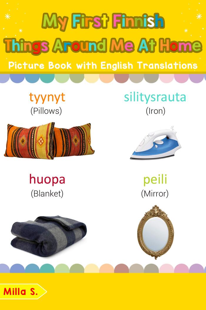 My First Finnish Things Around Me at Home Picture Book with English Translations: Bilingual Early Learning & Easy Teaching Finnish Books for Kids (Teach ... words for Children 15)