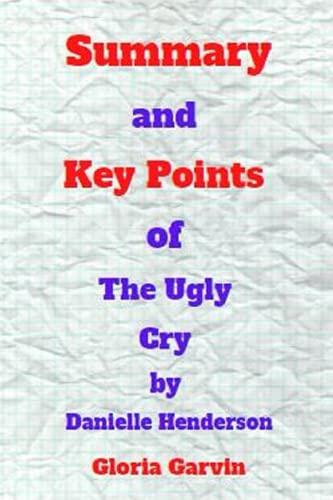 Summary and Key Points of The Ugly Cry