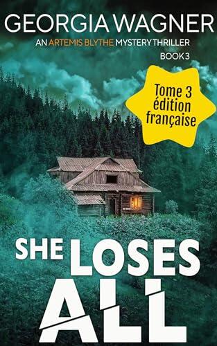 Elle Perd Tout: Un Thriller policier FBI avec Artemis Blythe Tome 3 (Les Thrillers policier FBI avec Artemis Blythe)