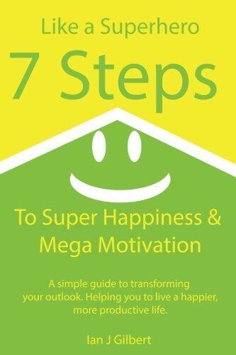 7 Steps to Super Happiness and Mega Motivation