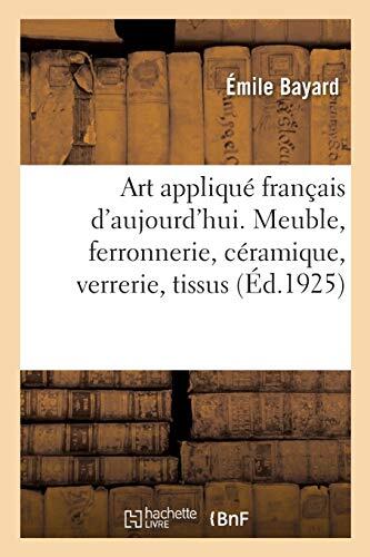 Art Appliqué Français d'Aujourd'hui: Meuble, Ferronnerie, Céramique, Verrerie, Tissus