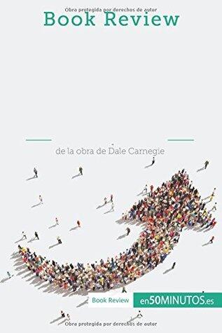 Cómo ganar amigos e influir sobre las personas de Dale Carnegie (Análisis de la obra): La Manera Ideal De Influir En Los Demás