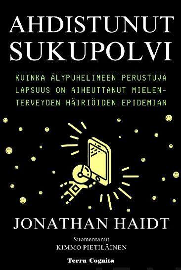 Ahdistunut sukupolvi - Kuinka älypuhelimeen perustuva lapsuus on aiheuttanut mielenterveyden häiriöiden epidemian