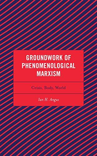 Groundwork of Phenomenological Marxism: Crisis, Body, World