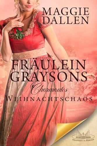 Fräulein Graysons charmantes Weihnachtschaos (Akademie der Herzen 5)