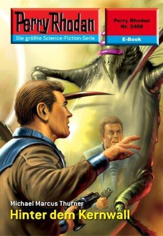 Perry Rhodan 2488: Hinter dem Kernwall: Perry Rhodan-Zyklus "Negasphäre" (Perry Rhodan-Erstauflage)