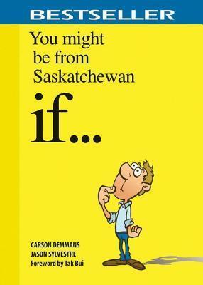 You Might Be from Saskatchewan If . . .