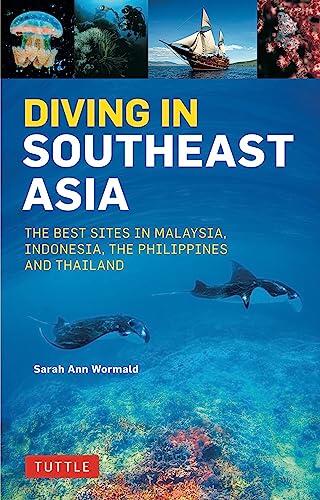 Diving in Southeast Asia: A Guide to the Best Sites in Indonesia, Malaysia, the Philippines, and Thailand