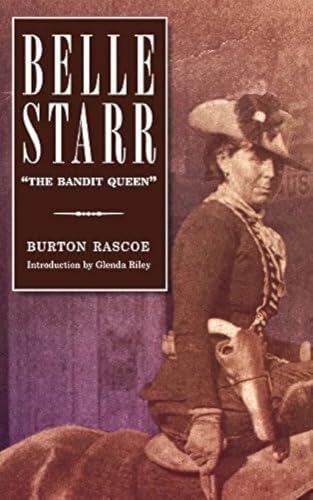 Belle Starr: Outlaw, Free Spirit, and Legend of the Old West