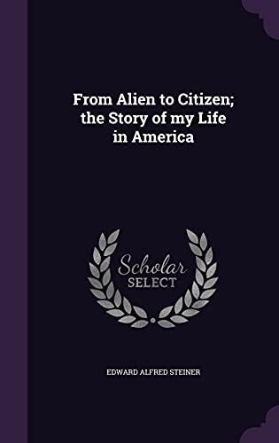 From Alien to Citizen; the Story of my Life in America