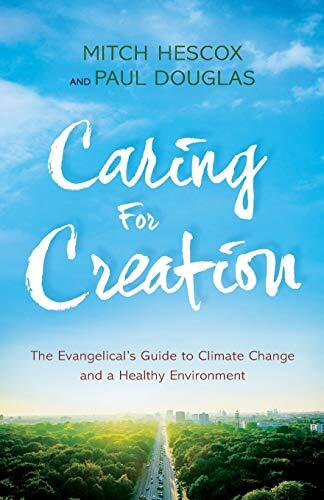 Caring for Creation: The Evangelical's Guide to Climate Change and a Healthy Environment