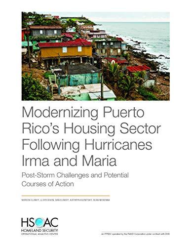 Modernizing Puerto Rico's Housing Sector Following Hurricanes Irma and Maria (Post-Storm Challenges and Potential Courses of Action)