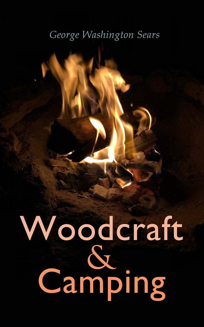 Woodcraft and Camping (Annotated): Enriched Edition. A Classic Guide to Lightweight Camping, Canoe Travel, Wilderness Skills, and Self-Reliance Outdoors