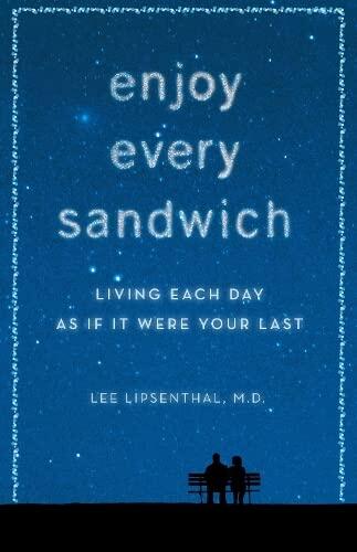 Enjoy Every Sandwich: Living Each Day As If It Were Your Last