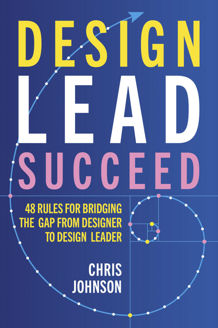 Design Lead Succeed: 48 Rules for Bridging the Gap from Designer to Design Leader