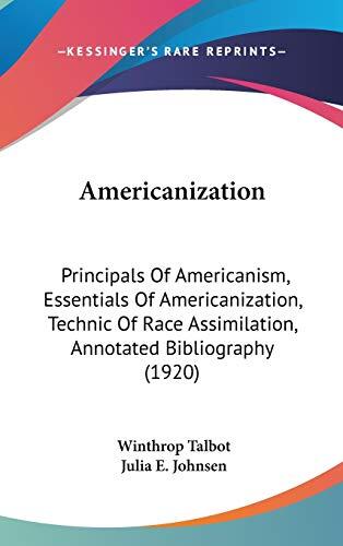 Americanization: Principles of Americanism, Essentials of Americanization, Technique of Race Assimilation, Annotated Bibliography