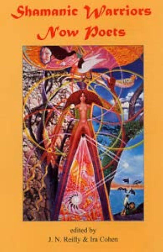 Shamanic Warriors Now Poets: An Anthology of Poetry, Stories, Essays, Paintings, Photographs, Collages and Drawings