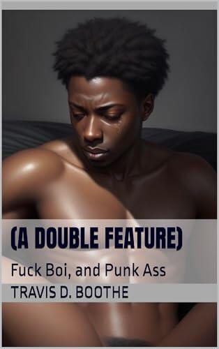 (a double feature): Fuck Boi, and Punk Ass