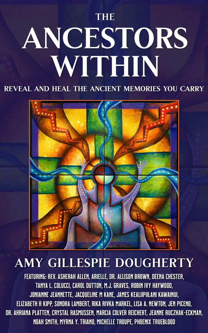 The Ancestors Within: Reveal and Heal the Ancient Memories You Carry