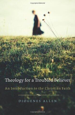 Theology for a Troubled Believer: An Introduction to the Christian Faith