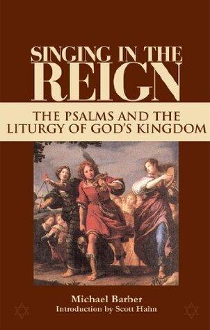 Singing in the Reign: The Psalms and the Liturgy of God's Kingdom