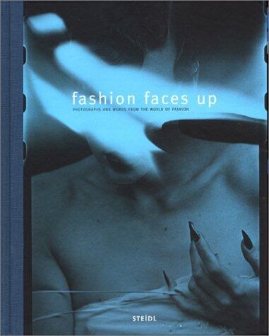 Fashion Faces Up : Photographs and Essays from the World of Fashion