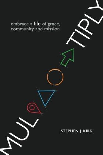 Multiply: Embrace a Life of Grace, Community and Mission