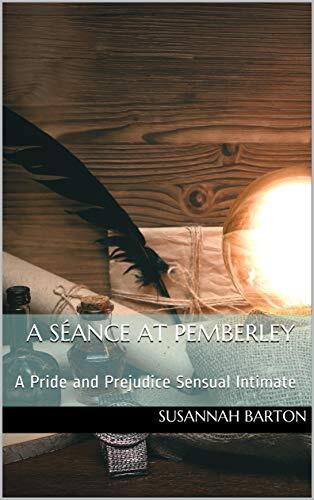 A Séance at Pemberley: A Pride and Prejudice Sensual Intimate