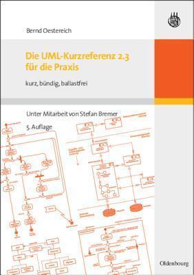 Die UML-Kurzreferenz 2.3 Fur Die Praxis: Kurz, Bundig, Ballastfrei