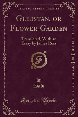 Gulistan, or Flower-Garden
