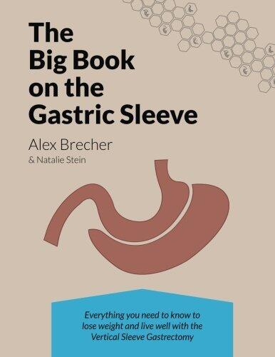 The Big Book on the Gastric Sleeve: Everything You Need to Know to Lose Weight and Live Well with the Vertical Sleeve Gastrectomy (The Big Books on Weight Loss Surgery) (Volume 2)
