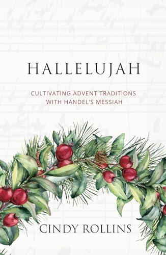Hallelujah: Cultivating Advent Traditions with Handel's Messiah