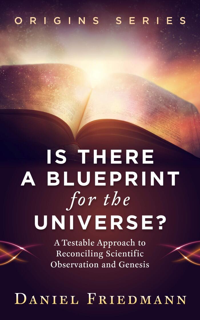 Is There a Blueprint for the Universe?: A Testable Approach to Reconciling Scientific Observation and Genesis