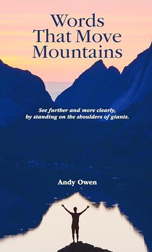 Words That Move Mountains: See Further and More Clearly, by Standing on the Shoulders of Giants.