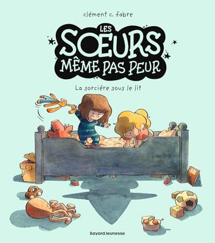 Les soeurs même pas peur, Tome 01: La sorcière sous le lit (Les s urs même pas peur t. 1)