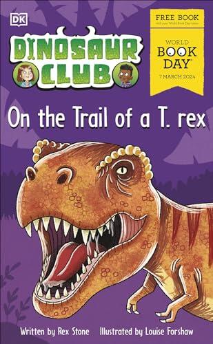 Dinosaur Club: On the Trail of the T. Rex
