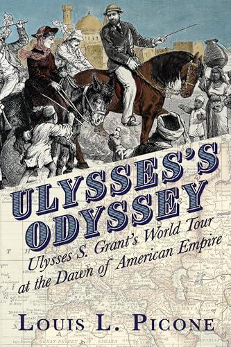 Ulysses’s Odyssey: Ulysses S. Grant’s World Tour at the Dawn of American Empire