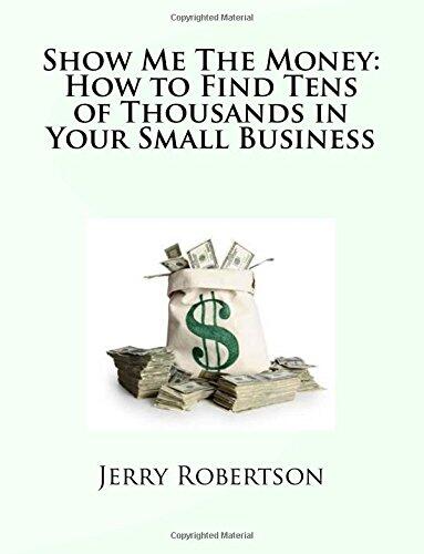 Show Me The Money: How to Find Tens of Thousands in Your Small Business