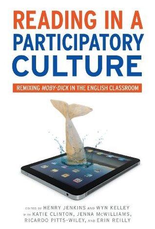 Reading in a Participatory Culture: Remixing Moby-Dick in the English Classroom