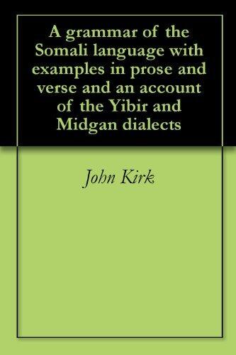 A grammar of the Somali language with examples in prose and verse and an account of the Yibir and Midgan dialects