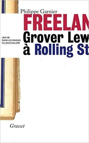 Freelance : Grover Lewis à Rolling Stone : une vie dans les marges du journalisme