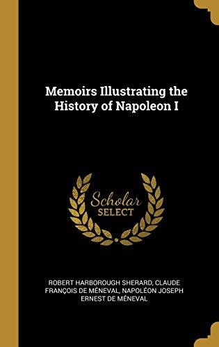 Memoirs Illustrating the History of Napoleon I