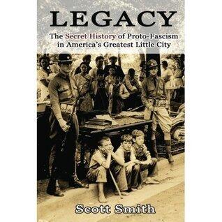 Legacy: The Secret History of Proto-Fascism in America's Greatest Little City