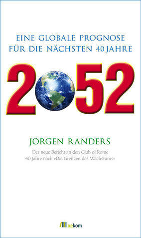 2052 (Der neue Bericht an den Club of Rome): Eine Globale Prognose für die Nächsten 40 Jahre