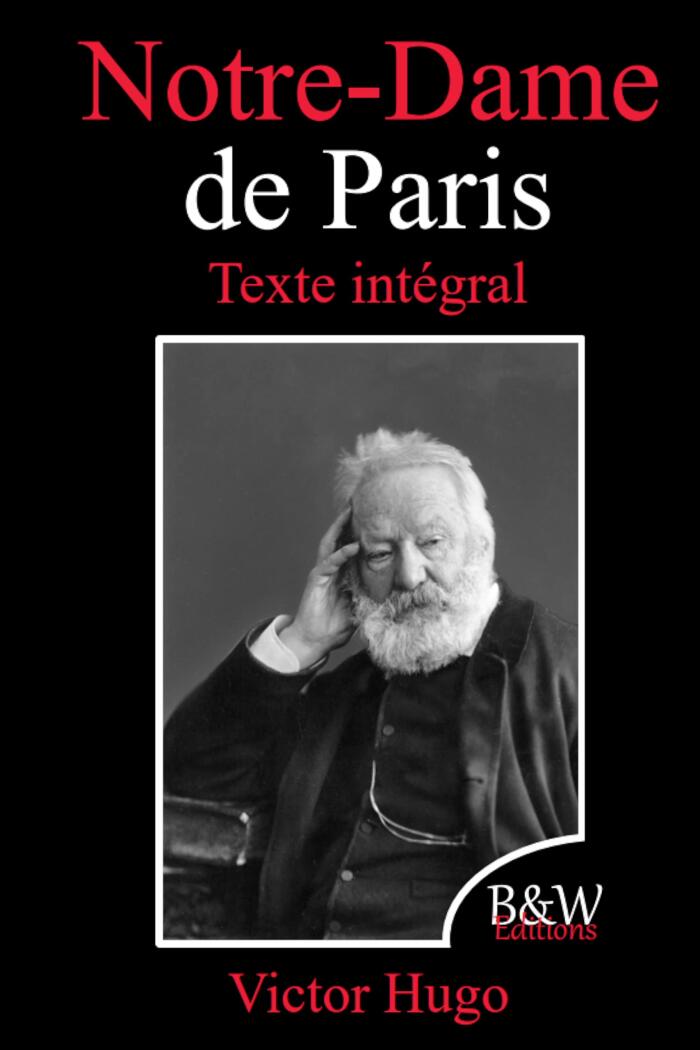 Notre-Dame de Paris: Victor Hugo | Texte intégral | B&W Editions (Annoté)
