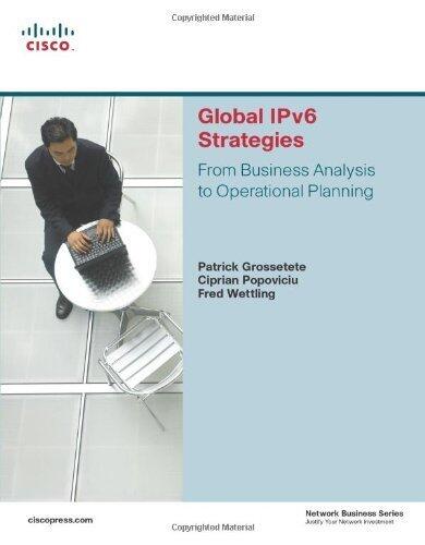 Global IPv6 Strategies by Patrick Grossetete, Ciprian P. Popoviciu, Fred Wettling. (Cisco Press,2008) [Paperback]