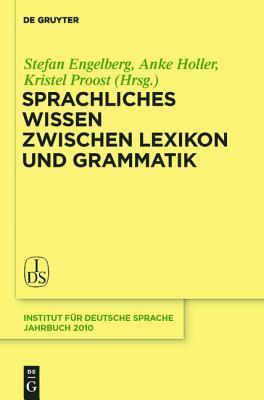 Sprachliches Wissen zwischen Lexikon und Grammatik (Jahrbuch des Instituts für Deutsche Sprache, 2010)