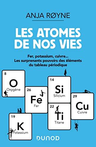 Les atomes de nos vies : Fer, Potassium, Cuivre ..Les surprenants pouvoirs des éléments du tableau périodique (Hors Collection)