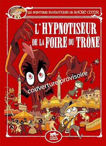 LES AVENTURES FANTASTIQUES DE SACRÉ-COEUR (VOL.15) : L'HYPNOTISEUR DE LA FOIRE DU TRÔNE